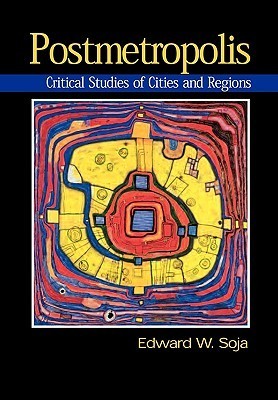 Postmetropolis : Critical Studies of Cities and Regions