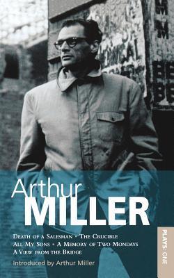 Miller Plays: All My Sons; Death of a Salesman; The Crucible; A Memory of Two Mondays; A View from the Bridge v.1