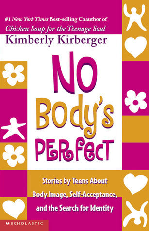 No Body's Perfect : Loving Your Body / Loving Yourself: Stories by Teens about Body Image, Self Acceptance and the Search for Identity.