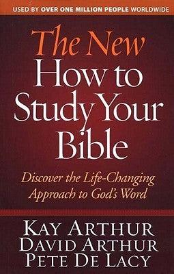 The New How to Study Your Bible : Discover the Life-changing Approach to God's Word - Thryft