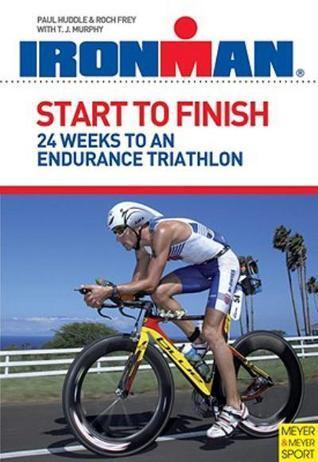 Start to Finish					24 Weeks to an Endurance Triathlon : Ironman Training - Thryft