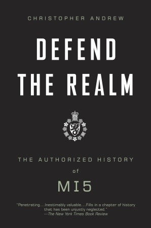 Defend the Realm : The Authorized History of MI5
