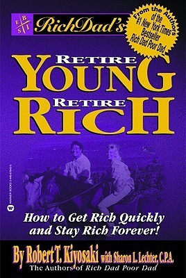 Rich Dad's Retire Young, Retire Rich : How to Get Rich and Stay Rich Forever!
