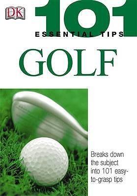 101 Essential Tips: Golf : Breaks Down the Subject into 101 Easy-to-Grasp Tips - Thryft