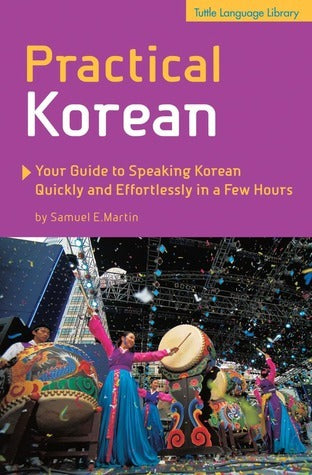 Practical Korean: Your Guide to Speaking Korean Quickly and Effortlessly in a Few Hours