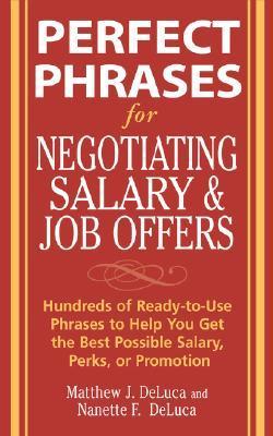 Perfect Phrases for Negotiating Salary and Job Offers: Hundreds of Ready-to-Use Phrases to Help You Get the Best Possible Salary, Perks, or Promotion