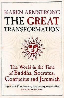 The Great Transformation : The World in the Time of Buddha, Socrates, Confucius and Jeremiah - Thryft