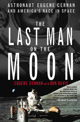 The Last Man on the Moon : Astronaut Eugene Cernan and America\'s Race in Space