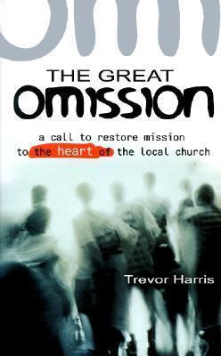 The Great Omission - A Call To Restore 'Mission' To The Heart Of The Local Church - Thryft