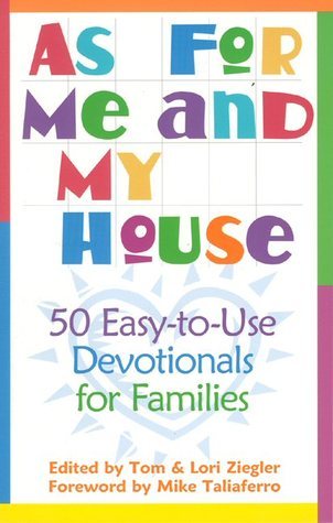 As for Me and My House : 50 Easy-to-Use Devotionals for Families
