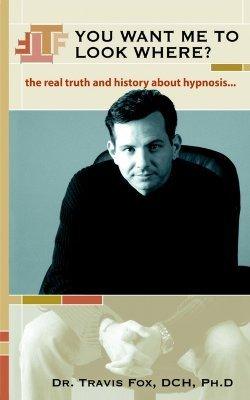 You Want Me to Look Where? : The Real Truth and History about Hypnosis. - Thryft
