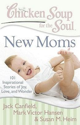 Chicken Soup for the Soul: New Moms : 101 Inspirational Stories of Joy, Love, and Wonder - Thryft
