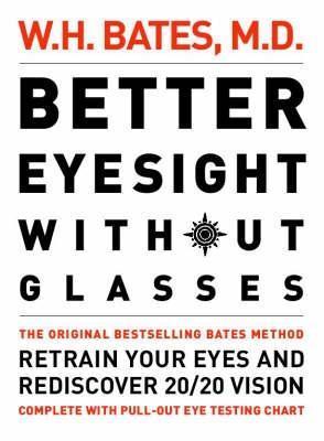 Better Eyesight without Glasses : Retrain Your Eyes and Rediscover 20/20 Vision