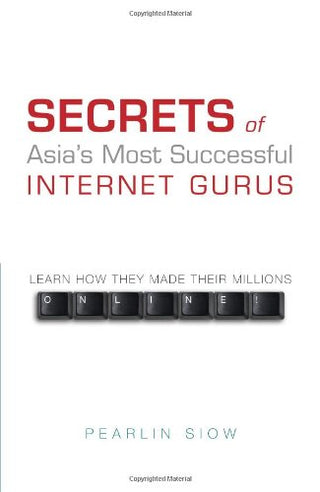 Secrets of Asia's Most Successful Internet Gurus - Learn How They Made Their Millions Online!