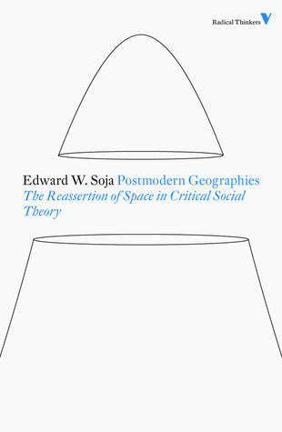 Postmodern Geographies: The Reassertion of Space in Critical Social Theory - Radical Thinkers