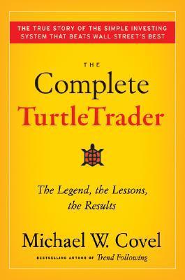 The Complete TurtleTrader: The Legend, The Lessons, The Results