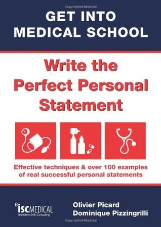 Get Into Medical School: Write the Perfect Personal Statement, Effective Techniques, and Over 100 Examples of Real Successful Personal Statements