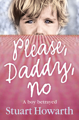 Please, Daddy, No : A Boy Betrayed