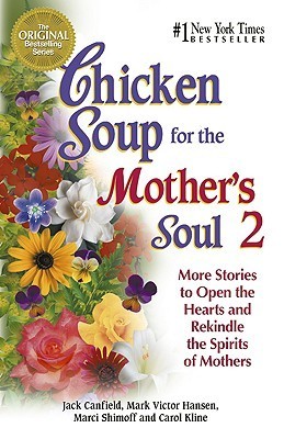 Chicken Soup for the Mother's Soul 2 : More Stories to Open the Hearts and Rekindle the Spirits of Mothers