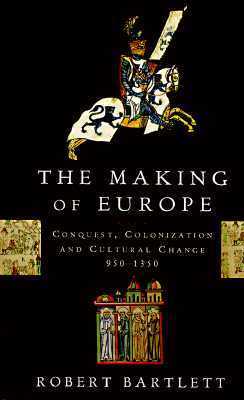 The Making of Europe: Conquest, Colonization and Cultural Change, 950-1350