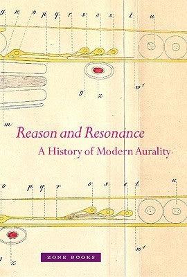 Reason And Resonance - A History Of Modern Aurality - Thryft