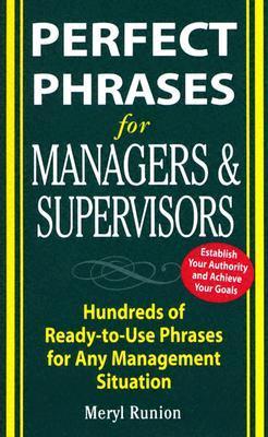 Perfect Phrases for Managers and Supervisors: Hundreds of Ready-To-Use Phrases for Any Management Situation