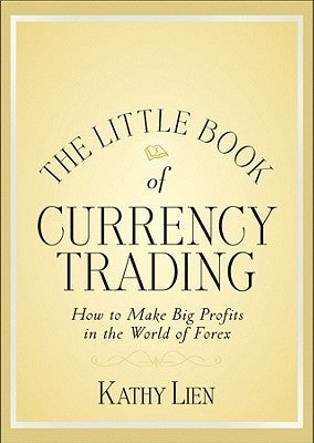 The Little Book of Currency Trading : How to Make Big Profits in the World of Forex