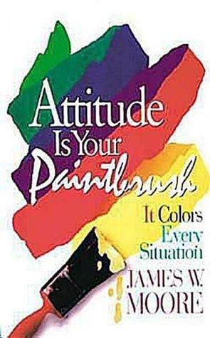 Attitude is Your Paintbrush : It Colors Every Situation - Thryft