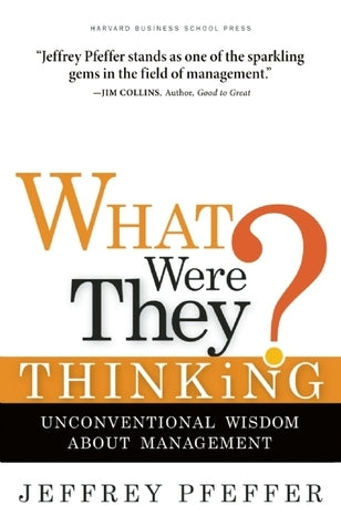 What Were They Thinking? - Unconventional Wisdom About Management
