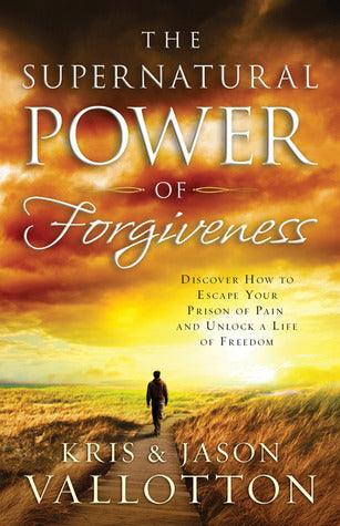 The Supernatural Power of Forgiveness: Discover How to Escape Your Prison of Pain and Unlock a Life of Freedom - Thryft