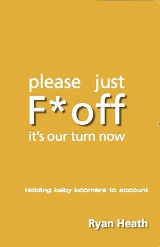 Please Just F* Off It's Our Turn Now: Challenging the Baby Boomers - Thryft