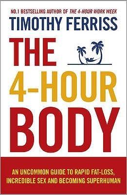 The 4-Hour Body : An Uncommon Guide to Rapid Fat-loss, Incredible Sex and Becoming Superhuman - Thryft