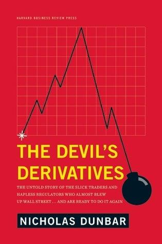 The Devil's Derivatives - The Untold Story Of The Slick Traders And Hapless Regulators Who Almost Blew Up Wall Street--And Are Ready To Do It Again - Thryft