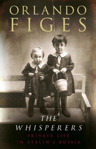 The Whisperers : Private Life in Stalin's Russia - Thryft