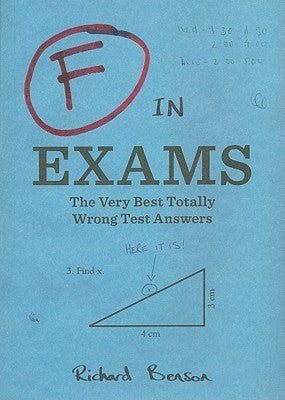 F In Exams: The Very Best Totally Wrong Test Answers