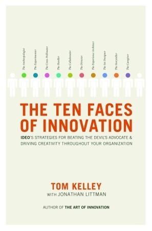 The Ten Faces of Innovation : IDEO's Strategies for Beating the Devil's Advocate and Driving Creativity Throughout Your Organization