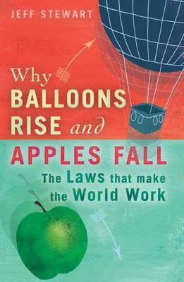 Why Balloons Rise and Apples Fall : The Laws That Make the World Work