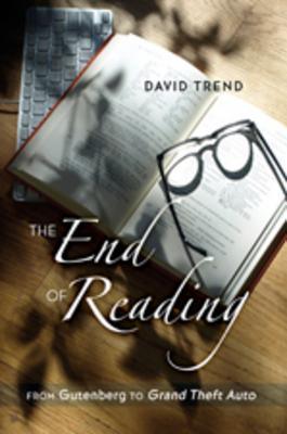 The End of Reading : From Gutenberg to "Grand Theft Auto" - Thryft