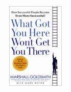 What Got You Here Won't Get You There : How Successful People Become Even More Successful - Thryft