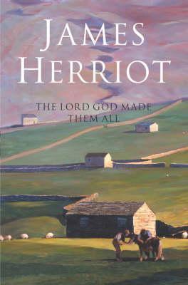 The Lord God Made Them All : The Classic Memoirs of a Yorkshire Country Vet - Thryft