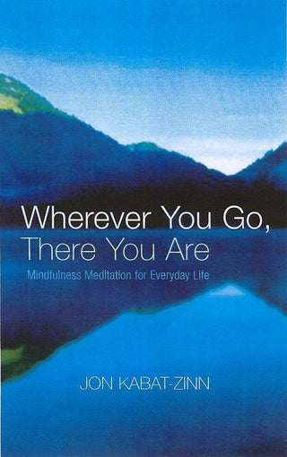 Wherever You Go, There You Are : Mindfulness meditation for everyday life - Thryft