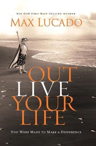 Outlive Your Life : You Were Made to Make A Difference