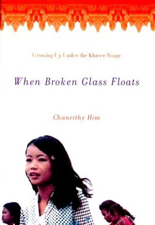 When Broken Glass Floats : Growing Up Under the Khmer Rouge : A Memoir