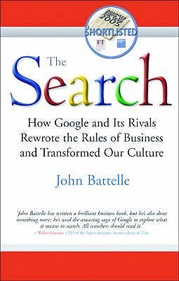 The Search: How Google and Its Rivals Rewrote the Rules of Business and Transformed Our Culture