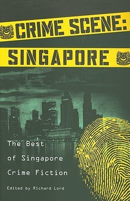 Crime Scene: Singapore : The Best of Singapore Crime Fiction