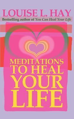 Meditations To Heal Your Life