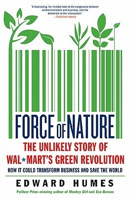 Force of Nature : How Wal-Mart Started a Green Business Revolution and Why It Might Save the World