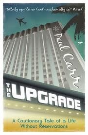 The Upgrade : A Cautionary Tale of a Life Without Reservations