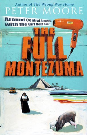 The Full Montezuma: Around Central America and the Caribbean with the Girl Next Door