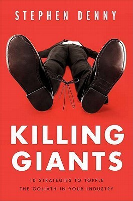 Killing Giants - 10 Strategies to Topple the Goliath in Your Industry